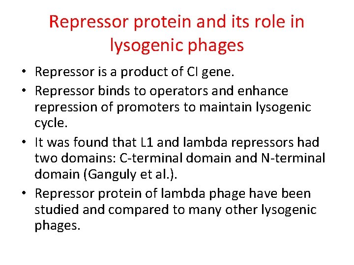 Repressor protein and its role in lysogenic phages • Repressor is a product of