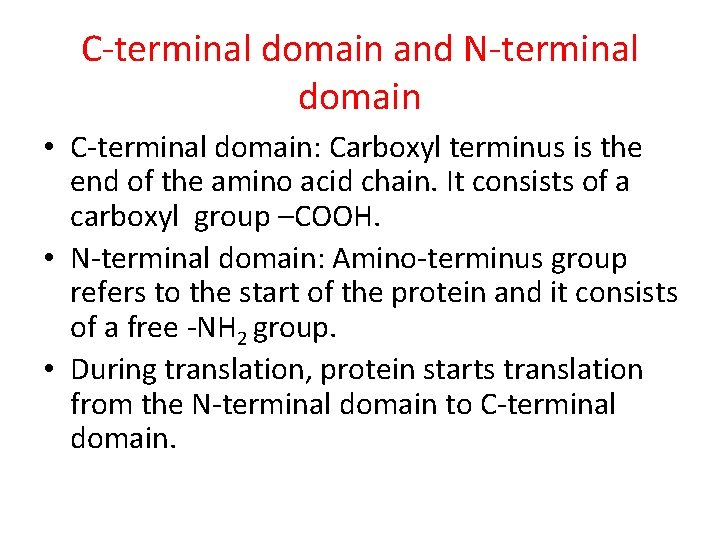 C-terminal domain and N-terminal domain • C-terminal domain: Carboxyl terminus is the end of