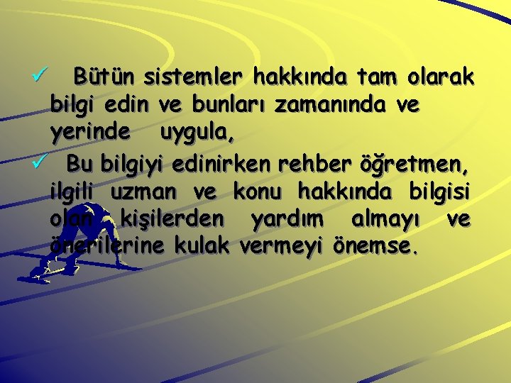 Bütün sistemler hakkında tam olarak bilgi edin ve bunları zamanında ve yerinde uygula, ü
