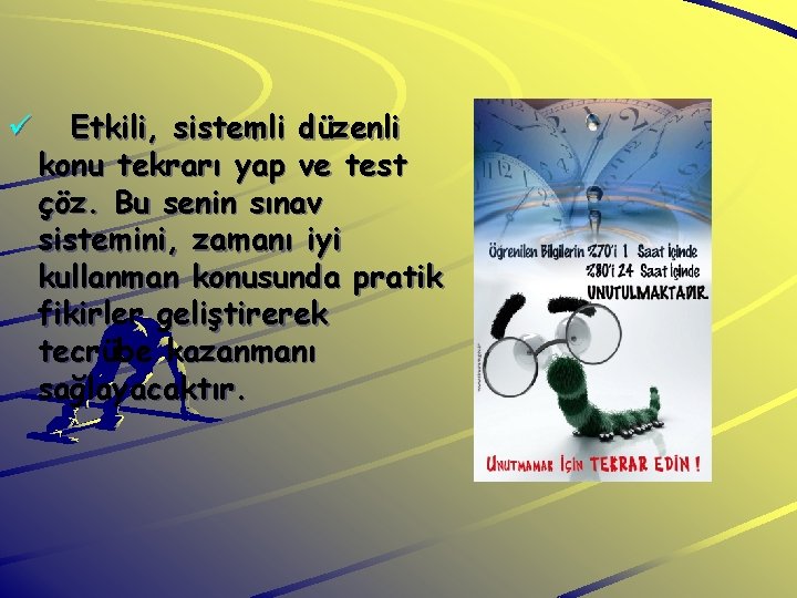 ü Etkili, sistemli düzenli konu tekrarı yap ve test çöz. Bu senin sınav sistemini,
