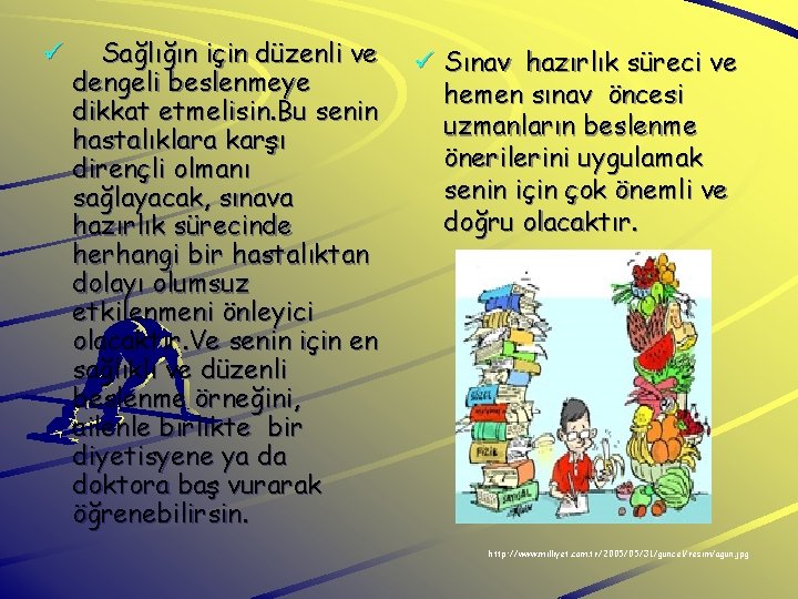 ü Sağlığın için düzenli ve dengeli beslenmeye dikkat etmelisin. Bu senin hastalıklara karşı dirençli