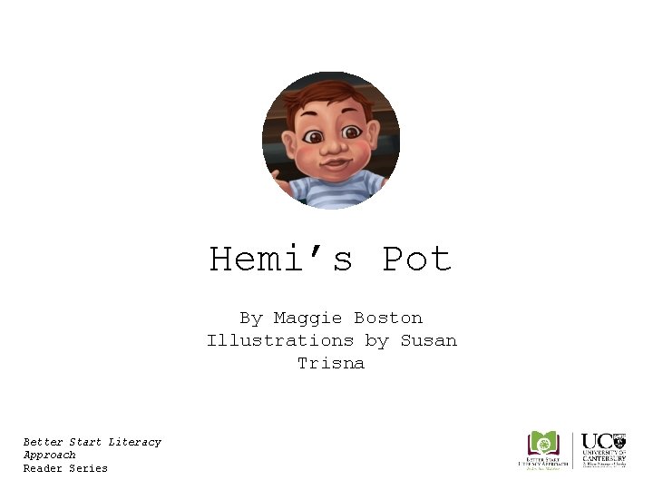 Hemi’s Pot By Maggie Boston Illustrations by Susan Trisna Better Start Literacy Approach Reader
