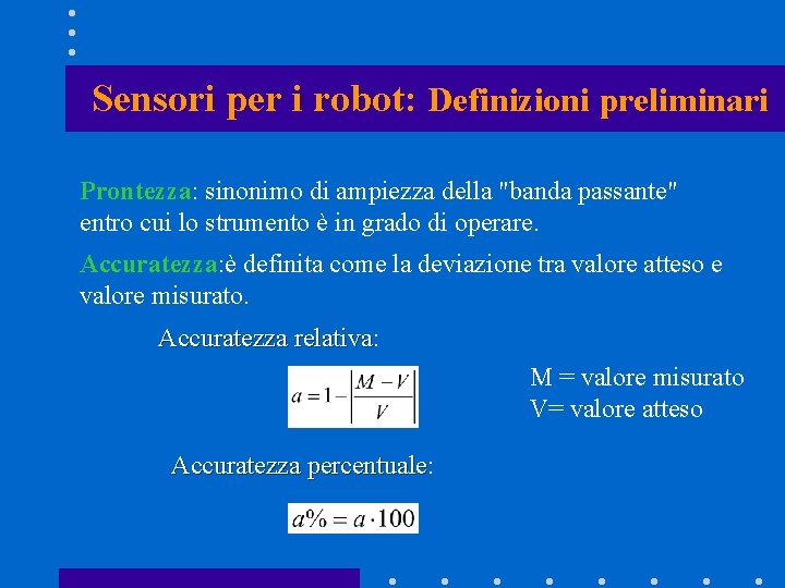 Sensori per i robot: Definizioni preliminari Prontezza: sinonimo di ampiezza della "banda passante" entro Sensori per i robot: Definizioni preliminari Prontezza: sinonimo di ampiezza della "banda passante" entro