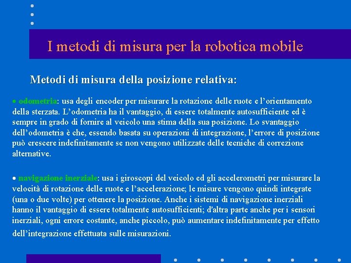 I metodi di misura per la robotica mobile Metodi di misura della posizione relativa: I metodi di misura per la robotica mobile Metodi di misura della posizione relativa:
