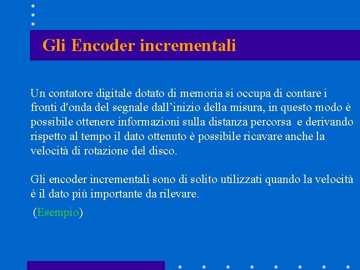 Gli Encoder incrementali Un contatore digitale dotato di memoria si occupa di contare i Gli Encoder incrementali Un contatore digitale dotato di memoria si occupa di contare i
