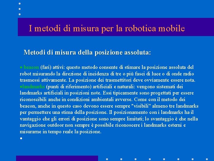 I metodi di misura per la robotica mobile Metodi di misura della posizione assoluta: I metodi di misura per la robotica mobile Metodi di misura della posizione assoluta:
