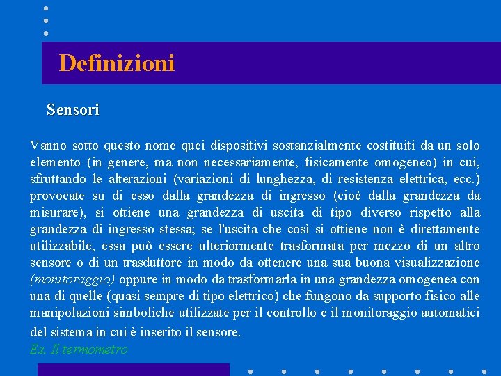 Definizioni Sensori Vanno sotto questo nome quei dispositivi sostanzialmente costituiti da un solo elemento Definizioni Sensori Vanno sotto questo nome quei dispositivi sostanzialmente costituiti da un solo elemento