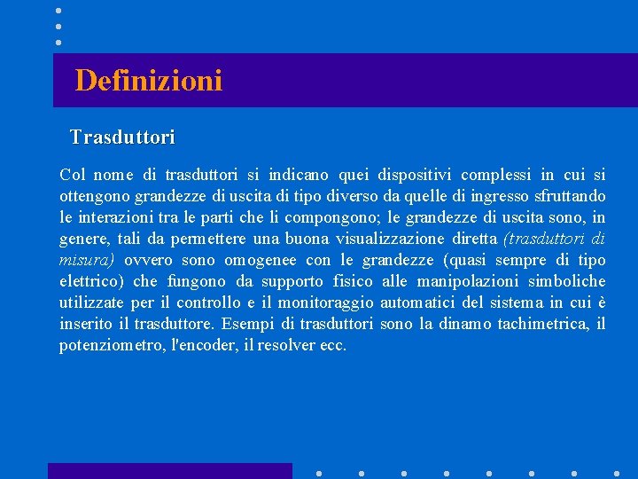 Definizioni Trasduttori Col nome di trasduttori si indicano quei dispositivi complessi in cui si Definizioni Trasduttori Col nome di trasduttori si indicano quei dispositivi complessi in cui si