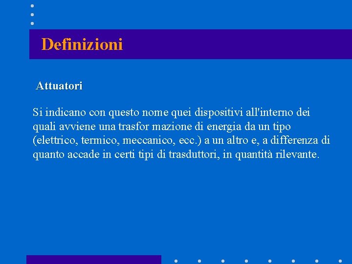 Definizioni Attuatori Si indicano con questo nome quei dispositivi all'interno dei quali avviene una Definizioni Attuatori Si indicano con questo nome quei dispositivi all'interno dei quali avviene una