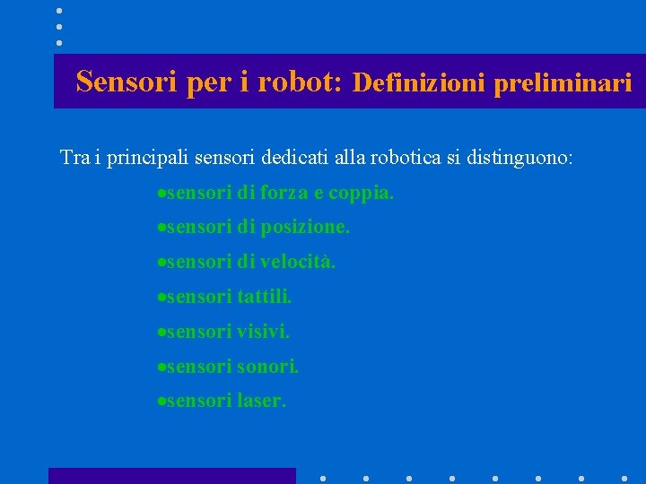 Sensori per i robot: Definizioni preliminari Tra i principali sensori dedicati alla robotica si Sensori per i robot: Definizioni preliminari Tra i principali sensori dedicati alla robotica si