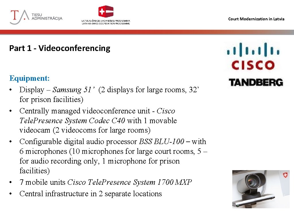Court Modernization in Latvia Part 1 - Videoconferencing Equipment: • Display – Samsung 51’