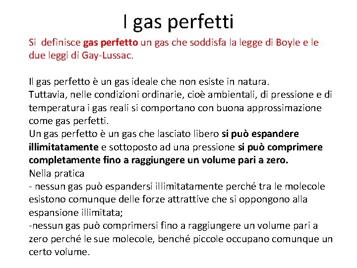 I gas perfetti Si definisce gas perfetto un gas che soddisfa la legge di