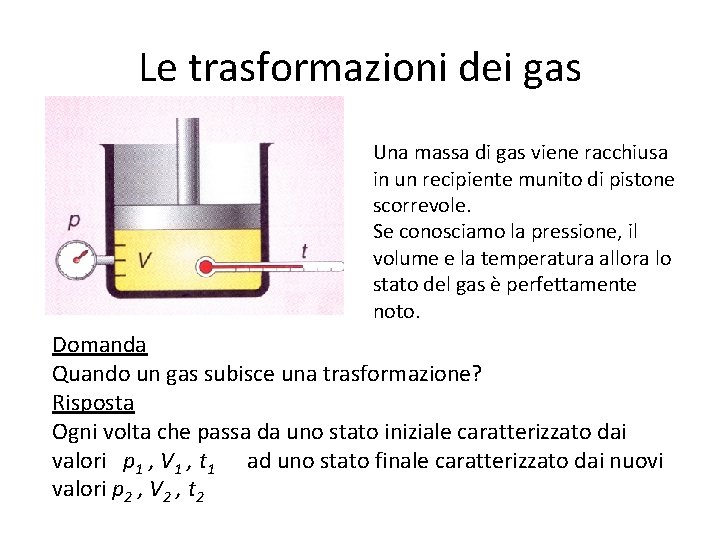 Le trasformazioni dei gas Una massa di gas viene racchiusa in un recipiente munito