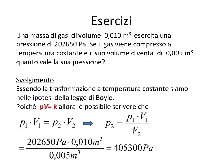 Esercizi Una massa di gas di volume 0, 010 m 3 esercita una pressione