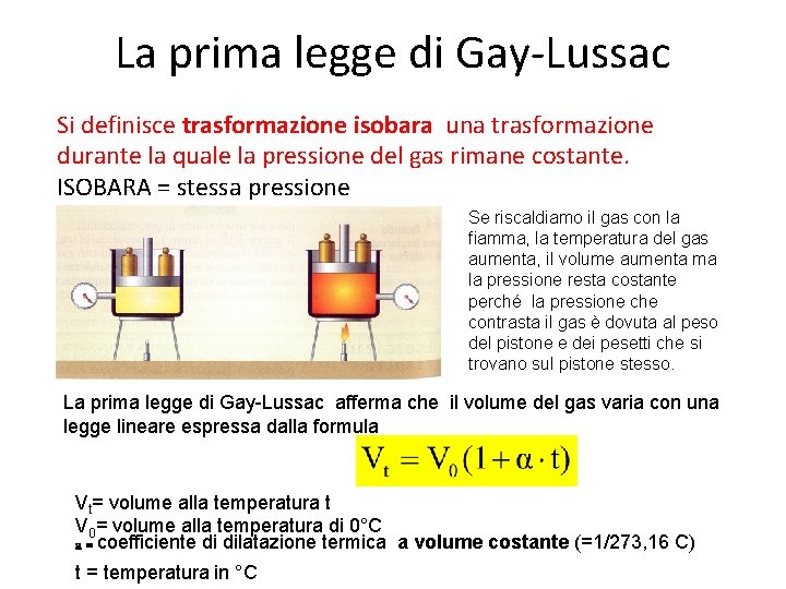 La prima legge di Gay-Lussac Si definisce trasformazione isobara una trasformazione durante la quale