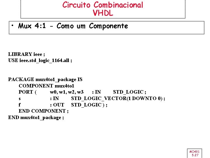Circuito Combinacional VHDL • Mux 4: 1 - Como um Componente LIBRARY ieee ;