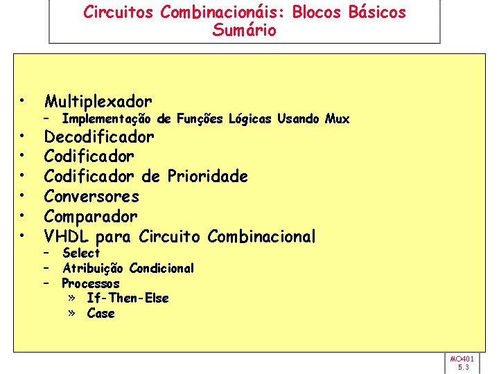 Circuitos Combinacionáis: Blocos Básicos Sumário • Multiplexador • • • Decodificador Codificador de Prioridade