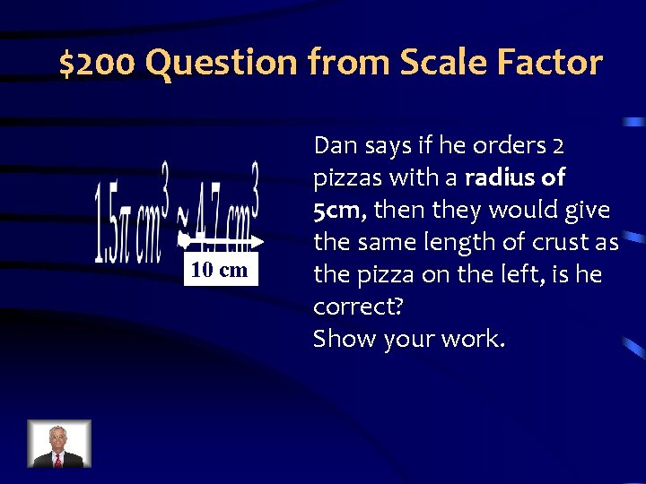 $200 Question from Scale Factor 10 cm Dan says if he orders 2 pizzas