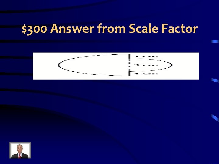 $300 Answer from Scale Factor 