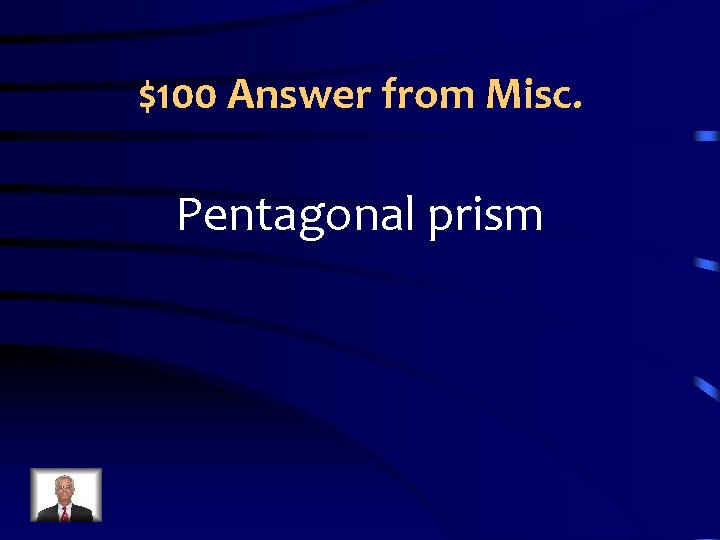 $100 Answer from Misc. Pentagonal prism 