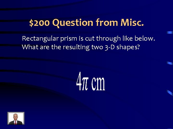 $200 Question from Misc. Rectangular prism is cut through like below. What are the