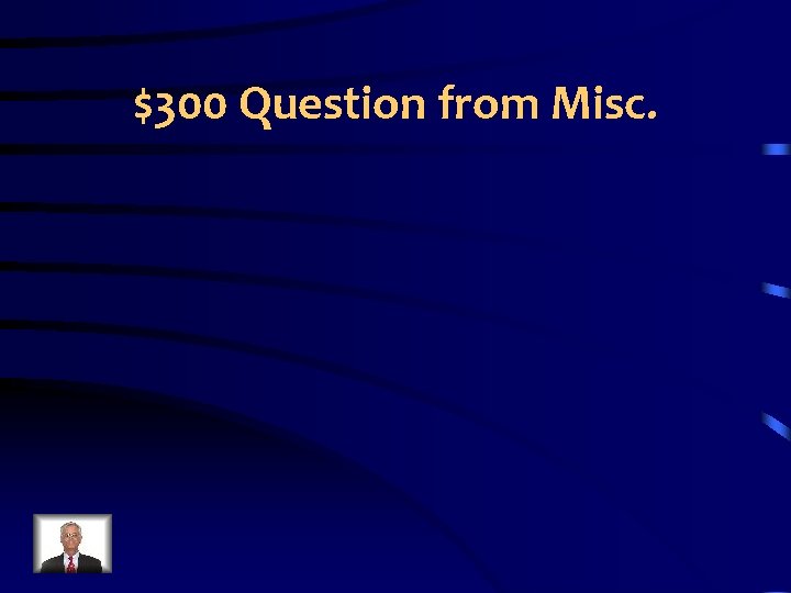 $300 Question from Misc. 