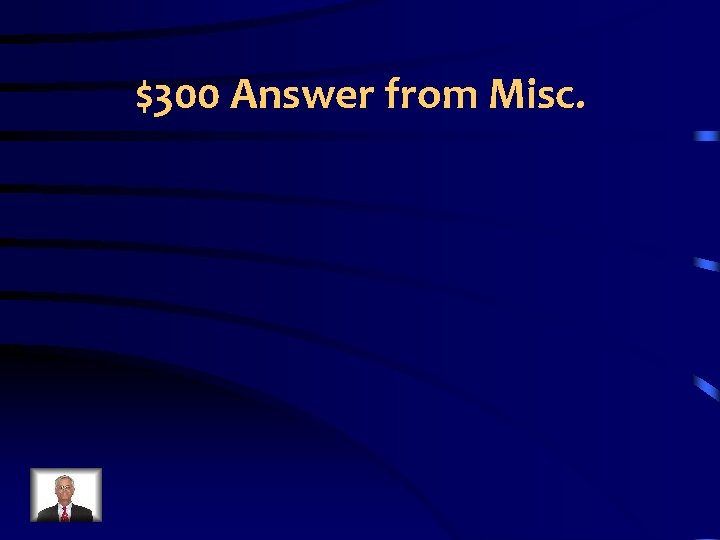 $300 Answer from Misc. 