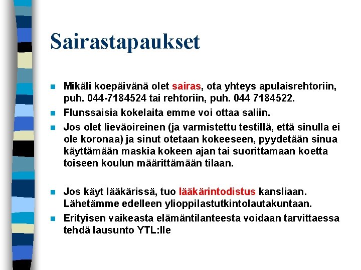 Sairastapaukset Mikäli koepäivänä olet sairas, ota yhteys apulaisrehtoriin, puh. 044 7184524 tai rehtoriin, puh.