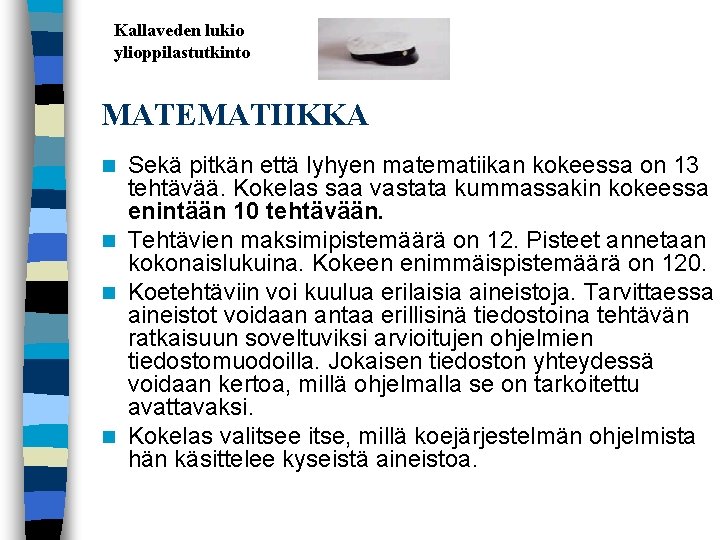 Kallaveden lukio ylioppilastutkinto MATEMATIIKKA Sekä pitkän että lyhyen matematiikan kokeessa on 13 tehtävää. Kokelas