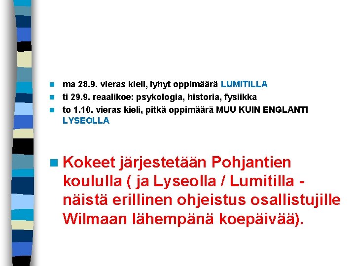 ma 28. 9. vieras kieli, lyhyt oppimäärä LUMITILLA n ti 29. 9. reaalikoe: psykologia,