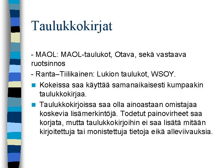 Taulukkokirjat MAOL: MAOL taulukot, Otava, sekä vastaava ruotsinnos Ranta–Tiilikainen: Lukion taulukot, WSOY. n Kokeissa