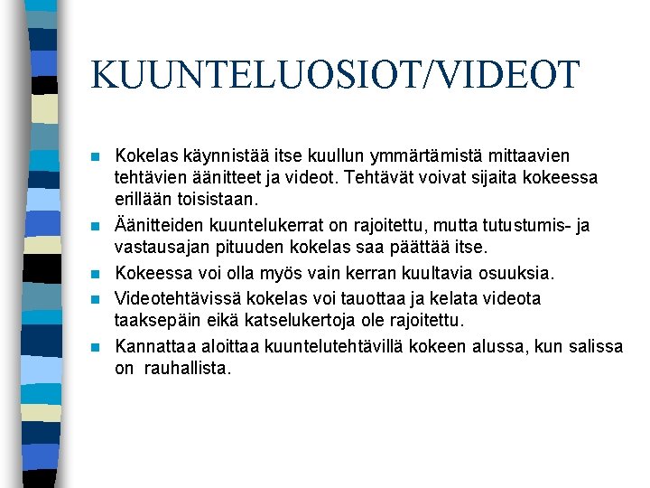 KUUNTELUOSIOT/VIDEOT n n n Kokelas käynnistää itse kuullun ymmärtämistä mittaavien tehtävien äänitteet ja videot.