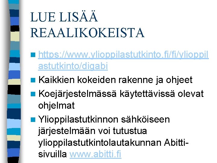 LUE LISÄÄ REAALIKOKEISTA n https: //www. ylioppilastutkinto. fi/fi/ylioppil astutkinto/digabi n Kaikkien kokeiden rakenne ja