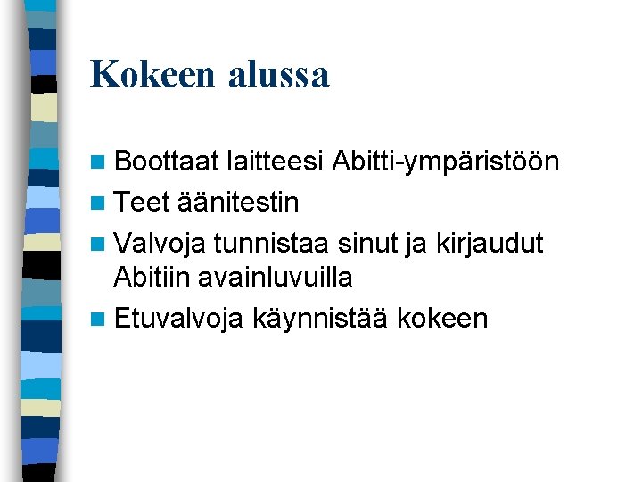 Kokeen alussa n Boottaat laitteesi Abitti ympäristöön n Teet äänitestin n Valvoja tunnistaa sinut