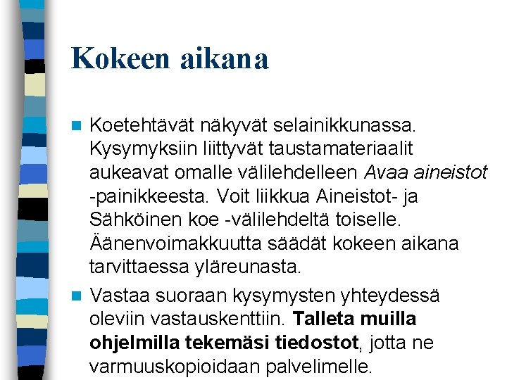 Kokeen aikana Koetehtävät näkyvät selainikkunassa. Kysymyksiin liittyvät taustamateriaalit aukeavat omalle välilehdelleen Avaa aineistot painikkeesta.