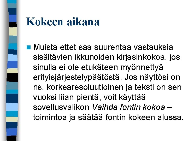 Kokeen aikana n Muista ettet saa suurentaa vastauksia sisältävien ikkunoiden kirjasinkokoa, jos sinulla ei