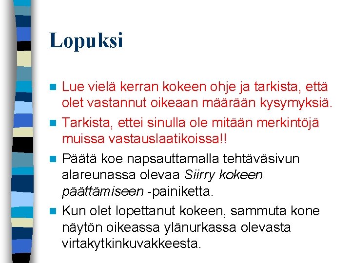 Lopuksi Lue vielä kerran kokeen ohje ja tarkista, että olet vastannut oikeaan määrään kysymyksiä.