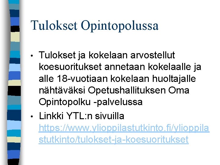 Tulokset Opintopolussa Tulokset ja kokelaan arvostellut koesuoritukset annetaan kokelaalle ja alle 18 vuotiaan kokelaan