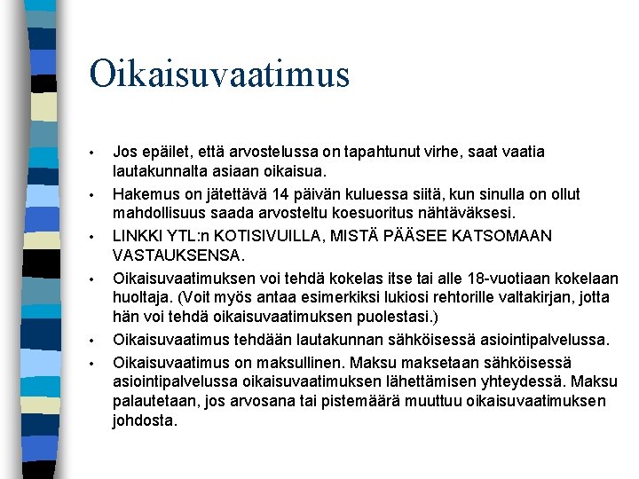 Oikaisuvaatimus • • • Jos epäilet, että arvostelussa on tapahtunut virhe, saat vaatia lautakunnalta