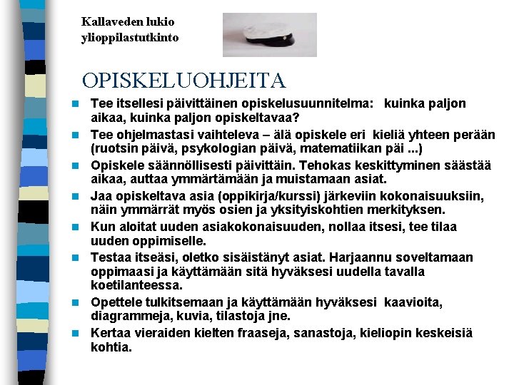 Kallaveden lukio ylioppilastutkinto OPISKELUOHJEITA n n n n Tee itsellesi päivittäinen opiskelusuunnitelma: kuinka paljon