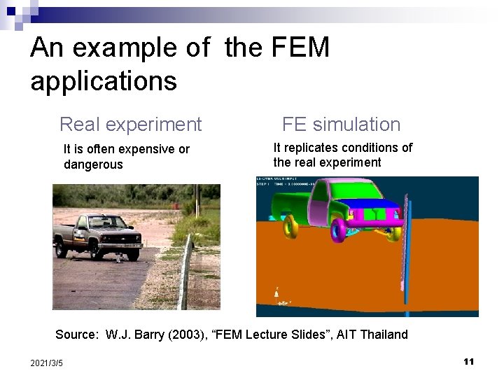 An example of the FEM applications Real experiment It is often expensive or dangerous