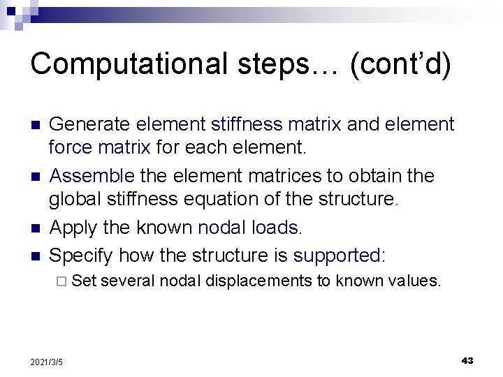 Computational steps… (cont’d) n n Generate element stiffness matrix and element force matrix for