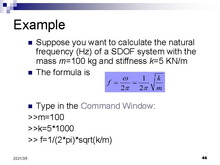 Example n n Suppose you want to calculate the natural frequency (Hz) of a