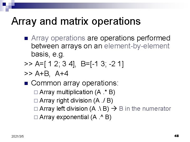 Array and matrix operations Array operations are operations performed between arrays on an element-by-element