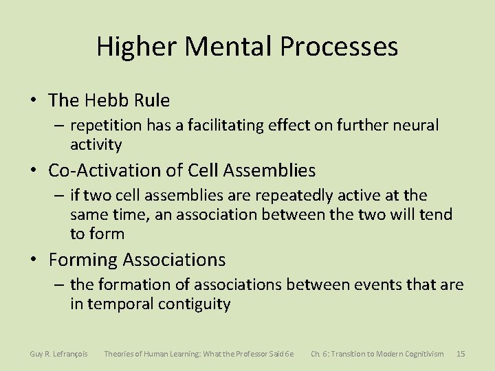 Higher Mental Processes • The Hebb Rule – repetition has a facilitating effect on