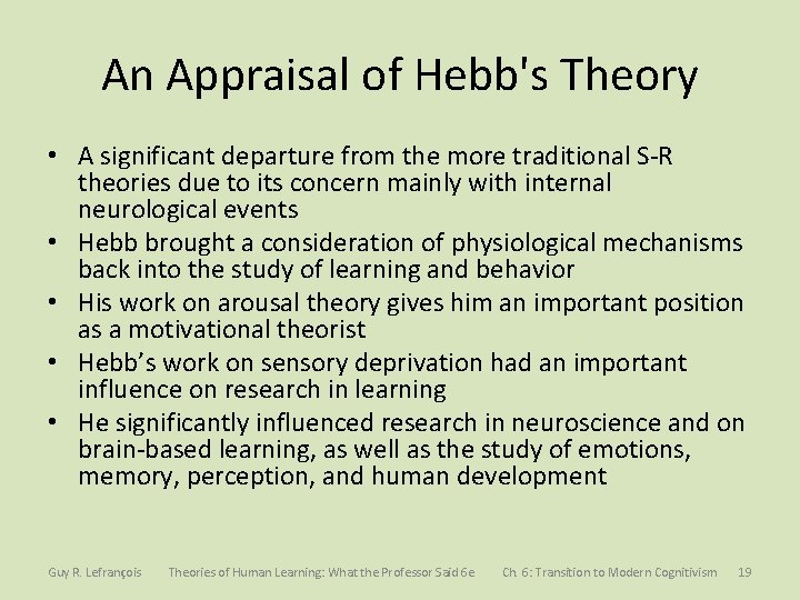 An Appraisal of Hebb's Theory • A significant departure from the more traditional S-R