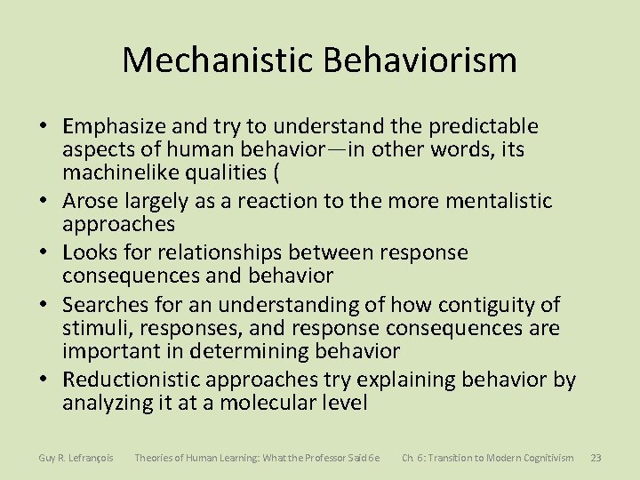 Mechanistic Behaviorism • Emphasize and try to understand the predictable aspects of human behavior—in