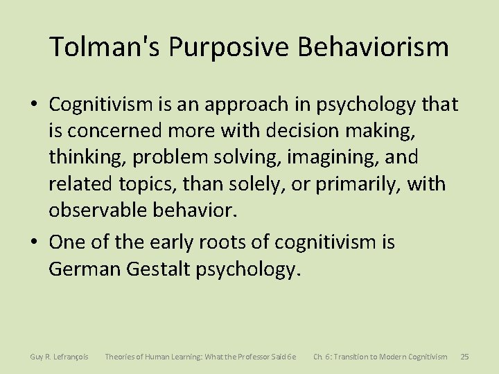 Tolman's Purposive Behaviorism • Cognitivism is an approach in psychology that is concerned more
