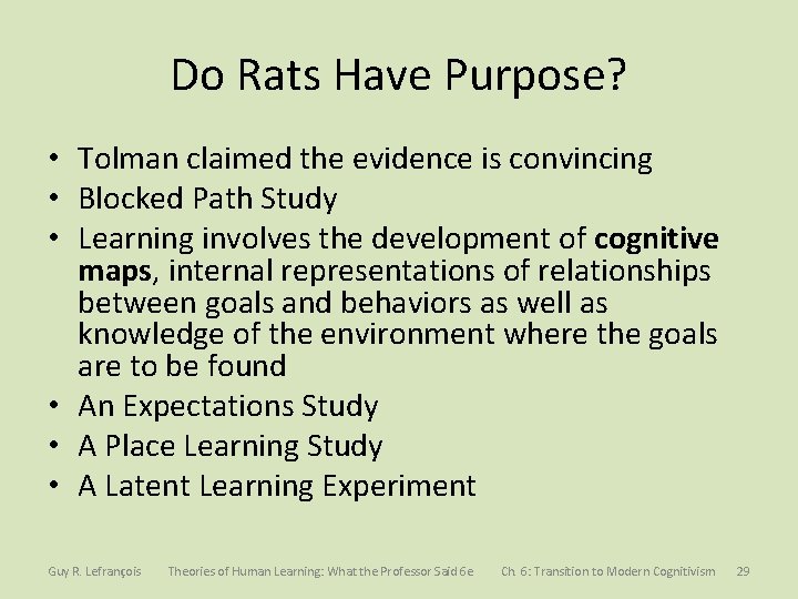 Do Rats Have Purpose? • Tolman claimed the evidence is convincing • Blocked Path