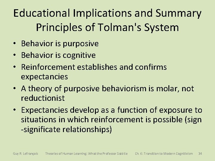 Educational Implications and Summary Principles of Tolman's System • Behavior is purposive • Behavior